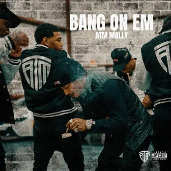 Bang On Em by ATM Mally