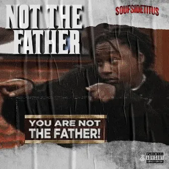 Not the Father by SoufSideTitus