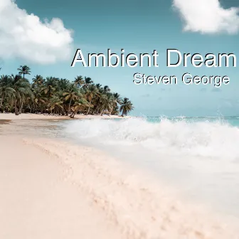 Ambient Dream by Steven George