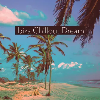 Ibiza Chillout Dream: Summer Island, Early Sunrise, Deep Chilled Evening, Holiday Party on the Pool, Cold Drinks by Chill Zone