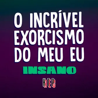 O Incrível Exorcismo Do Meu Eu by Insano