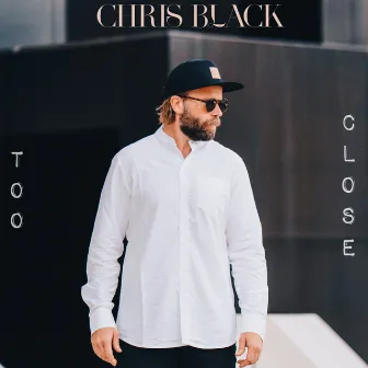 Too Close by Chris Black