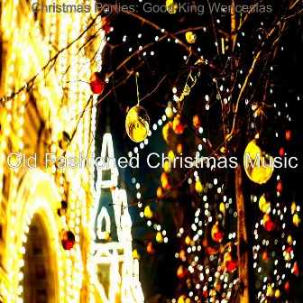 Christmas Parties: Good King Wenceslas by Old Fashioned Christmas Music