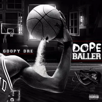 Dope Baller by Goopy Dre