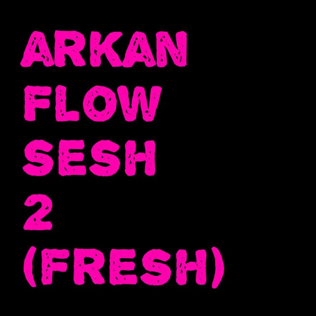 Arkan Flow Sesh 2 Fresh (Remastered 2023)