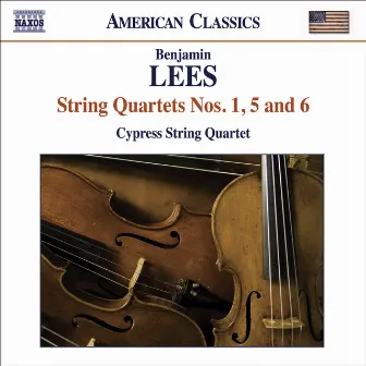 Lees, B.: String Quartets Nos. 1, 5 and 6 by Cypress String Quartet