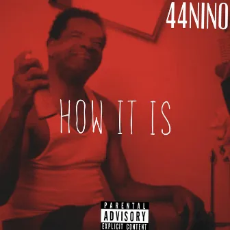 How It Is by 44Nino