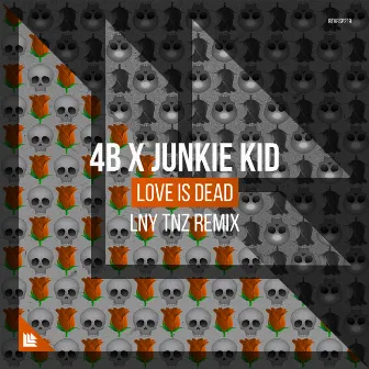 Love Is Dead (LNY TNZ Remix) by Junkie Kid