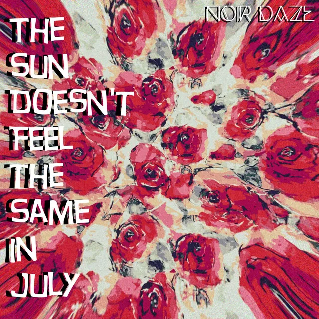 The Sun Doesn't Feel the Same in July