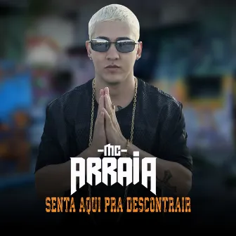 Senta Aqui Pra Descontrair by MC Arraia