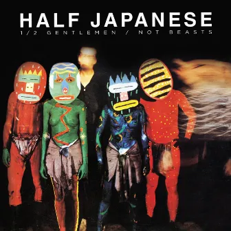 Half Gentlemen Not Beasts by Half Japanese