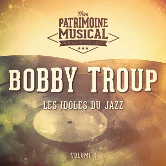 Les idoles du Jazz : Bobby Troup, Vol. 1 by Bobby Troup