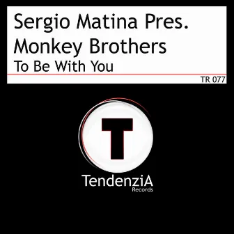 To Be With You by Sergio Matina Pres. Monkey Brothers