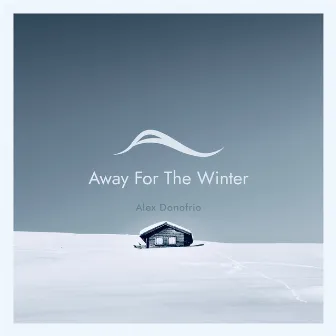 Away For The Winter by Alex Donofrio