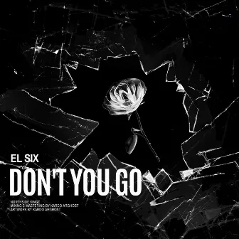 Don't You Go by El Six