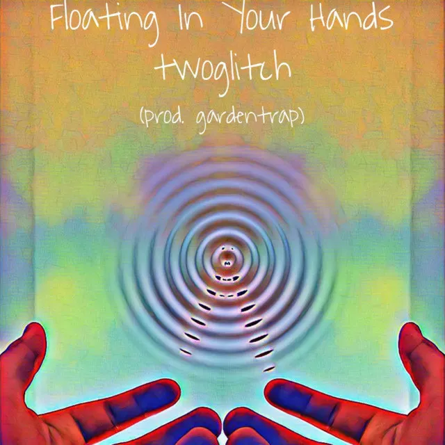 Floating In Your Hands