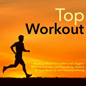 Top Workout - Workout Musik für Laufen und Joggen, Weihnachtslieder und Sexy Body, Elektro & Haus Musik für die Fettverbrennung by Unknown Artist