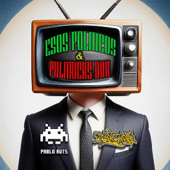 Esos Politicos & Politricks Dub by Huergo