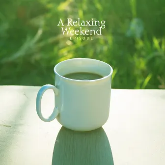 A Relaxing Weekend by Episode