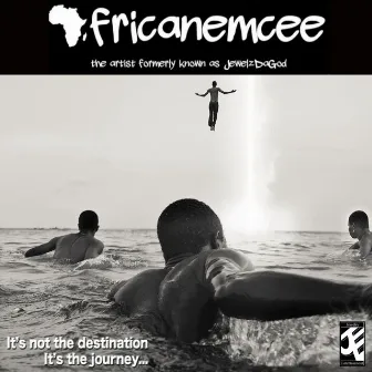 It's not the destination it's the journey by Africanemcee