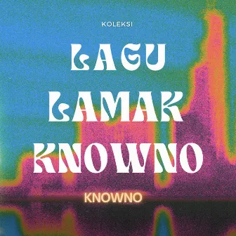 Koleksi Lagu Lamak Knowno by Knowno