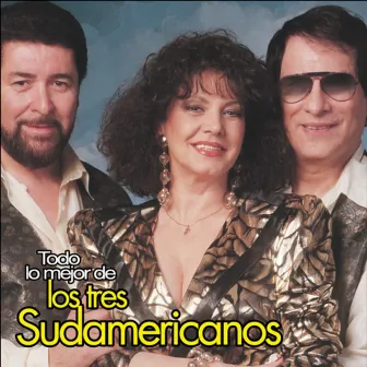 Todo lo Mejor de los 3 Sudamericanos by Los 3 Sudamericanos