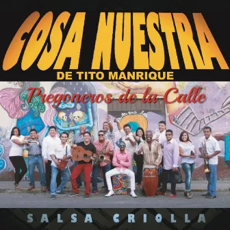 Pregoneros de la Calle: Salsa Criolla by Cosa Nuestra De Tito Manrique