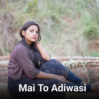 Mai To Adiwasi by Lovely Nigam