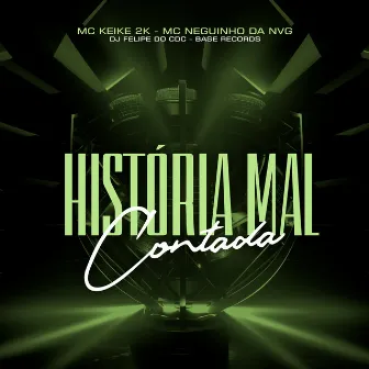 História Mal Contada by Mc Neguinho Da Nvg