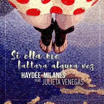 Si ella me faltara alguna vez by Haydée Milanés