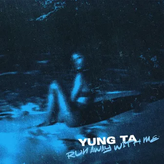 RUN AWAY WITH ME by Yung Ta