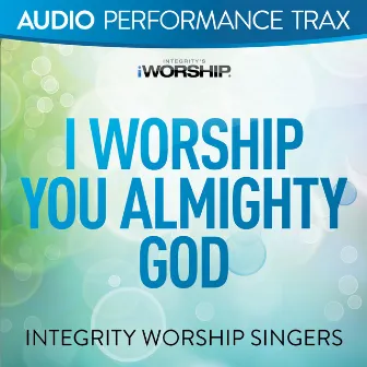 I Worship You Almighty God (Audio Performance Trax) by Integrity Worship Singers