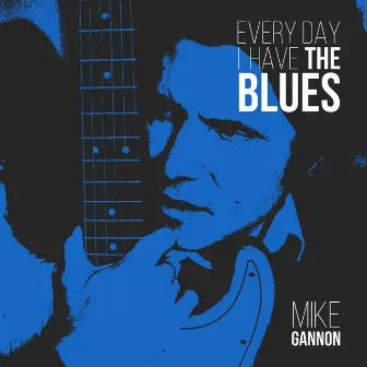 Every day I have the Blues by Mike Gannon