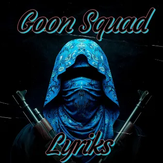 Goon Squad (The Anthem) by Lyriks