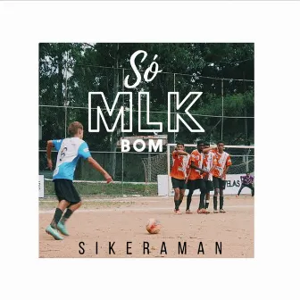 Só Mlk Bom by SikeraMan