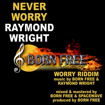 Never Worry by Raymond Wright