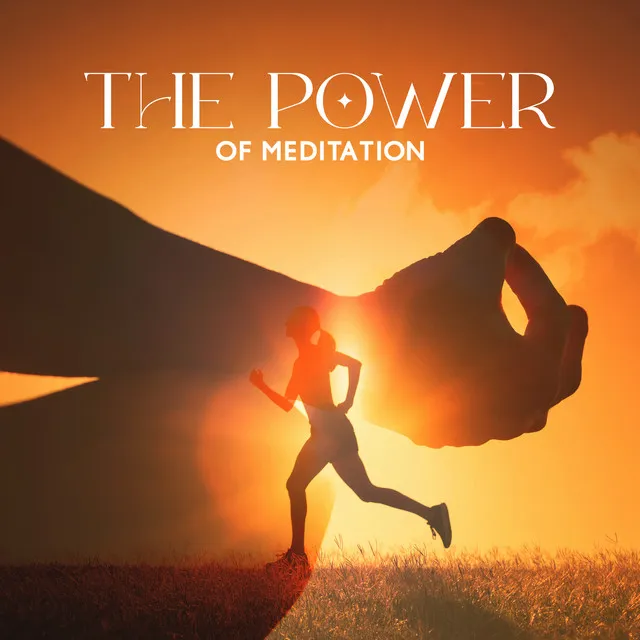 The Power of Meditation: Music to Relax the Mind, Your Body, Your Expectations