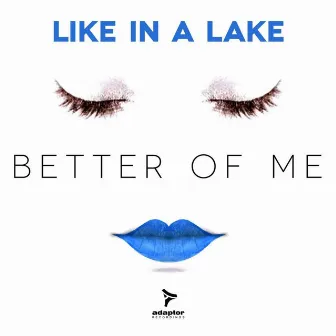 Better of Me by Like In a Lake