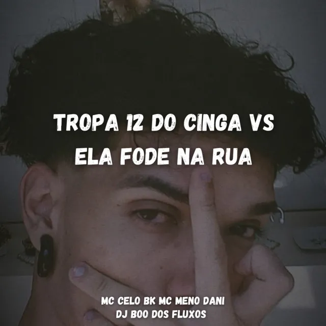 TROPA 12 DO CINGA vs ELA FODE NA RUA