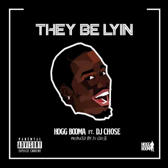 They Be Lying by Hogg Booma