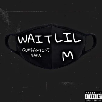 Wait (Quarantine Bars) by LIL M