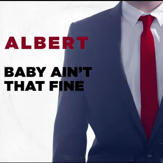 Baby Ain't That Fine by Albert