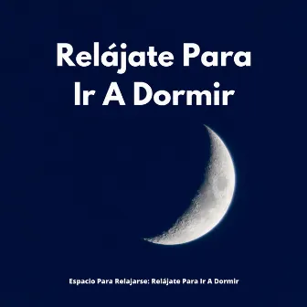 Espacio Para Relajarse: Relájate Para Ir A Dormir by Tiempos de sueño