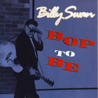 Bop To Be by Billy Swan