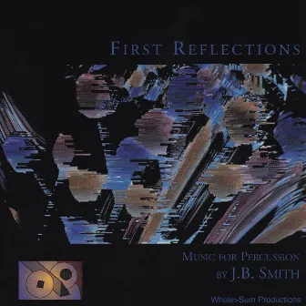 First Reflections: Music for Percussion by J.B. Smith