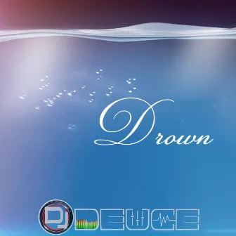 Drown by DJ Deuce