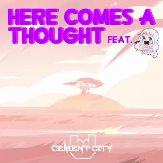 Here Comes a Thought by Cement City