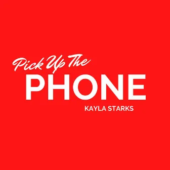 Pick Up the Phone by Kayla Starks