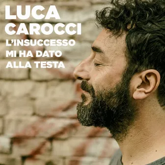 L'insuccesso mi ha dato alla testa by Luca Carocci