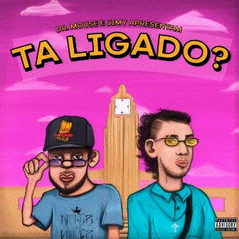 Tá Ligado? by Dr. Mouse